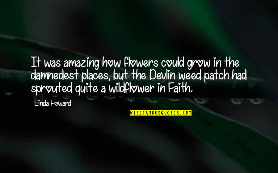 Newark's Quotes By Linda Howard: It was amazing how flowers could grow in Newark's Quotes By Linda Howard: It was amazing how flowers could grow in