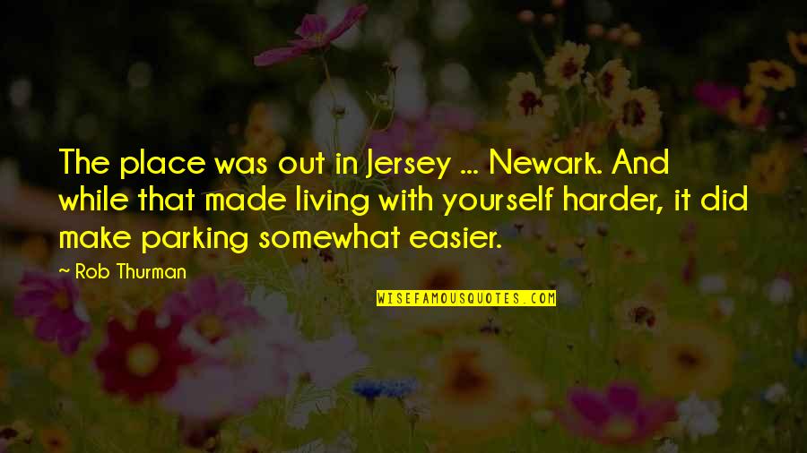 Newark's Quotes By Rob Thurman: The place was out in Jersey ... Newark.