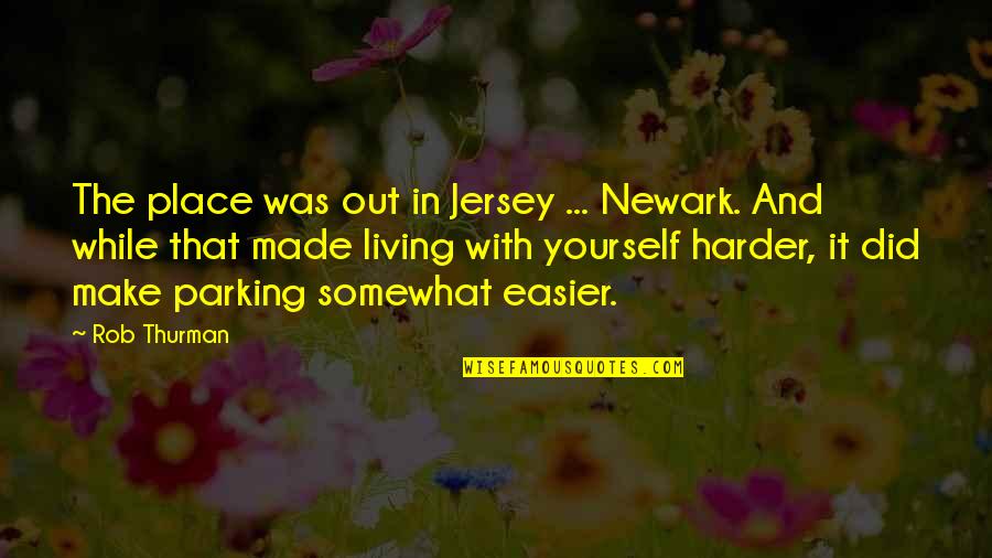 Newark's Quotes By Rob Thurman: The place was out in Jersey ... Newark. Newark's Quotes By Rob Thurman: The place was out in Jersey ... Newark.