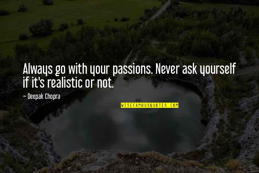 Newaza Clothing Quotes By Deepak Chopra: Always go with your passions. Never ask yourself