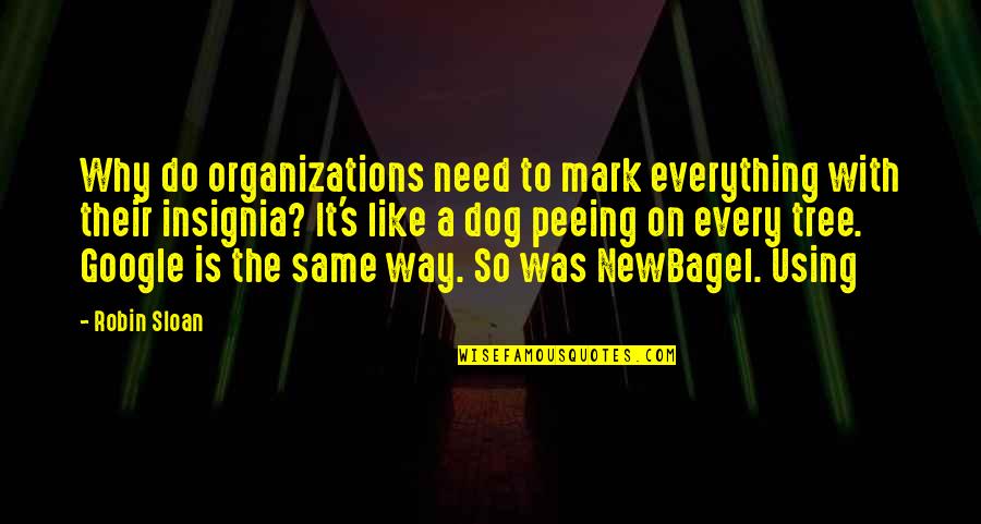 Newbagel Quotes By Robin Sloan: Why do organizations need to mark everything with