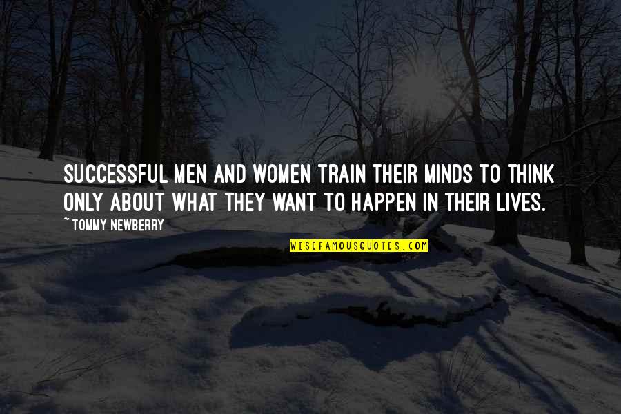 Newberry Quotes By Tommy Newberry: Successful men and women train their minds to Newberry Quotes By Tommy Newberry: Successful men and women train their minds to