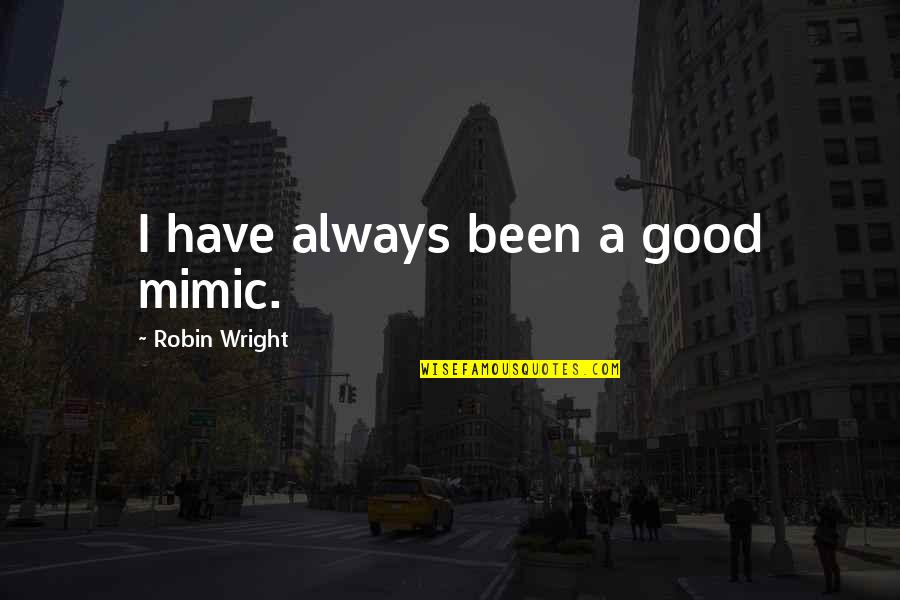 Newbery Medal Acceptance Speech Quotes By Robin Wright: I have always been a good mimic.