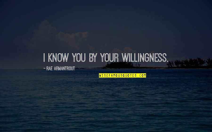 Newbie Mom Quotes By Rae Armantrout: I know you by your willingness.