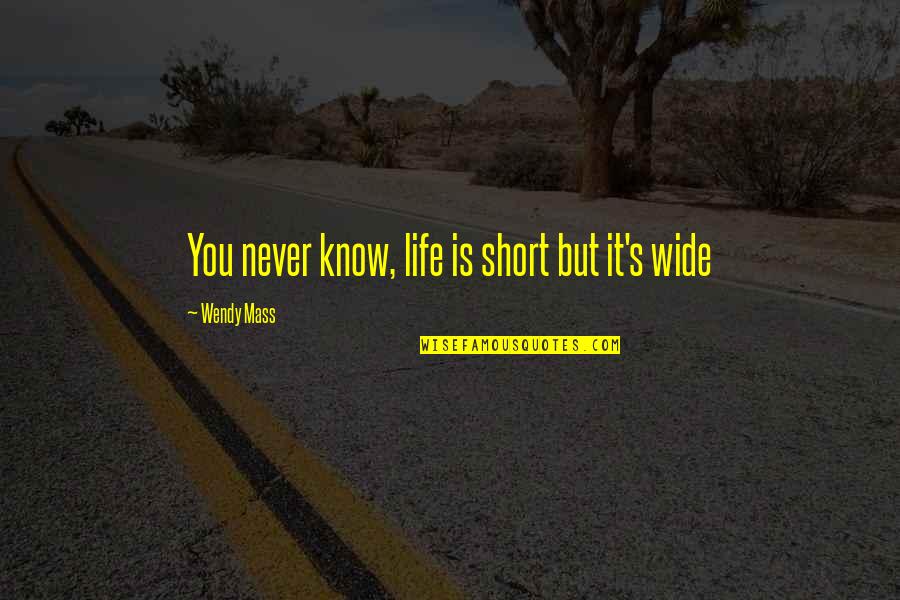 Newbolt Ct Quotes By Wendy Mass: You never know, life is short but it's Newbolt Ct Quotes By Wendy Mass: You never know, life is short but it's