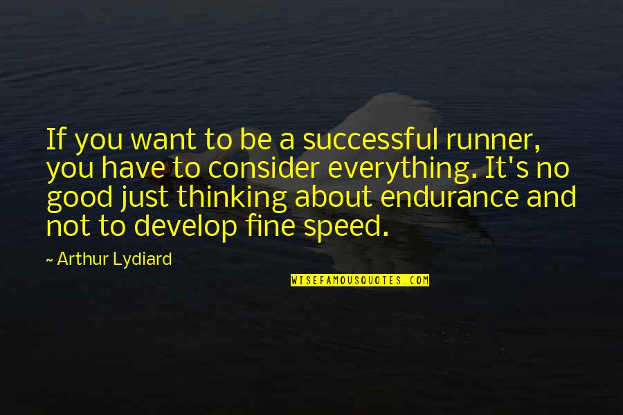 Newborn Announcement Quotes By Arthur Lydiard: If you want to be a successful runner,