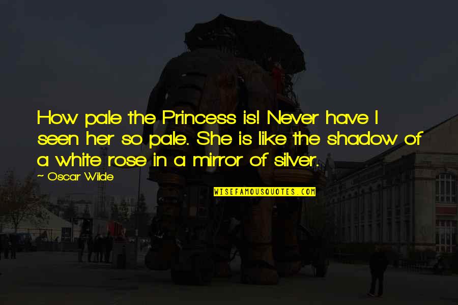 Newborn Baby Quotes By Oscar Wilde: How pale the Princess is! Never have I Newborn Baby Quotes By Oscar Wilde: How pale the Princess is! Never have I