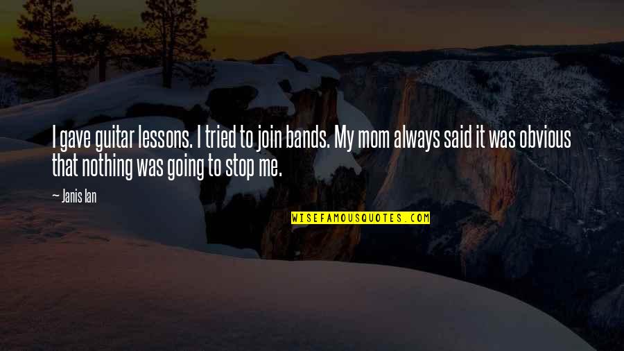 Newborn Feet Quotes By Janis Ian: I gave guitar lessons. I tried to join