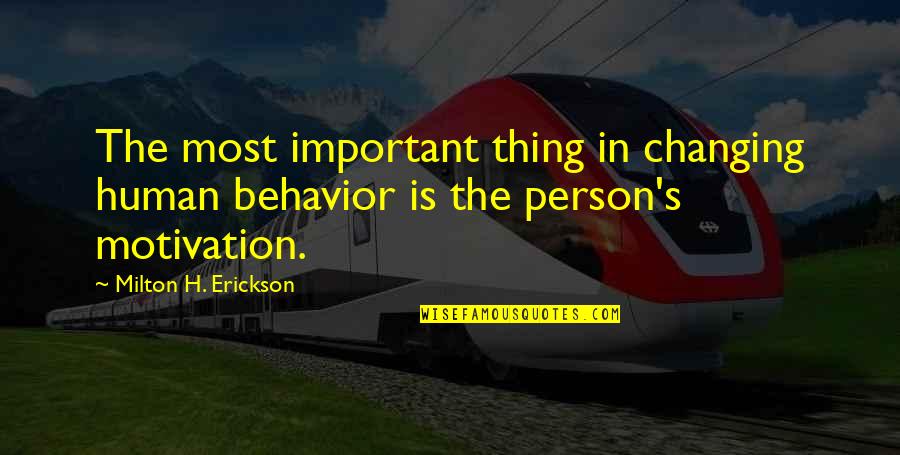 Newborn Feet Quotes By Milton H. Erickson: The most important thing in changing human behavior