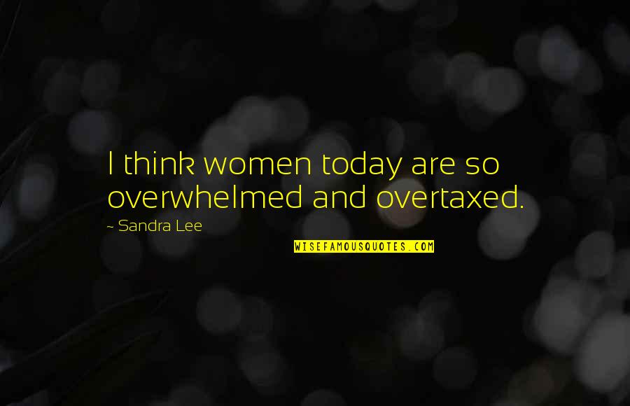 Newborn Kittens Quotes By Sandra Lee: I think women today are so overwhelmed and