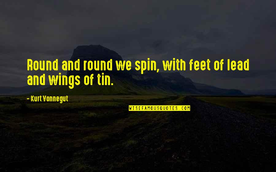 Newborn Sleepless Nights Quotes By Kurt Vonnegut: Round and round we spin, with feet of