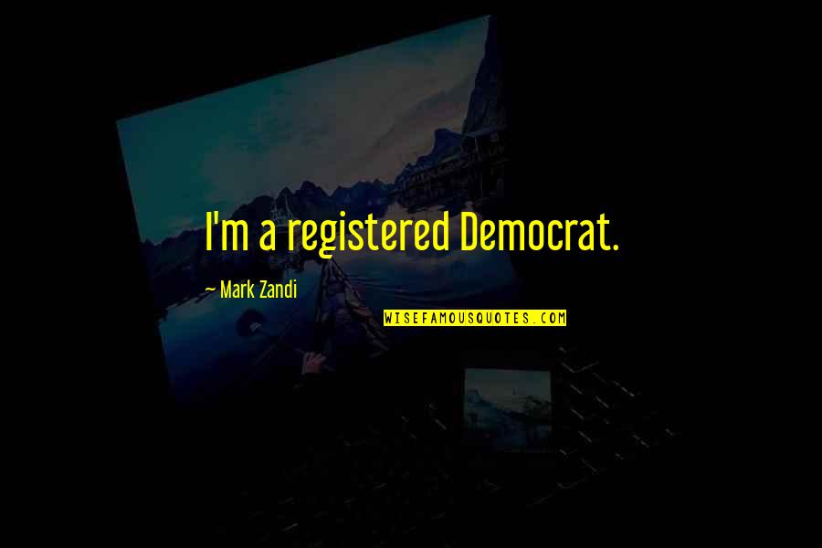 Newborn Twin Quotes By Mark Zandi: I'm a registered Democrat.