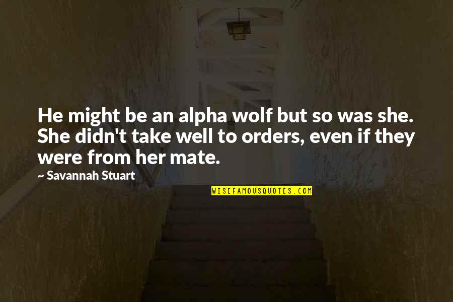 Newborns Quotes By Savannah Stuart: He might be an alpha wolf but so