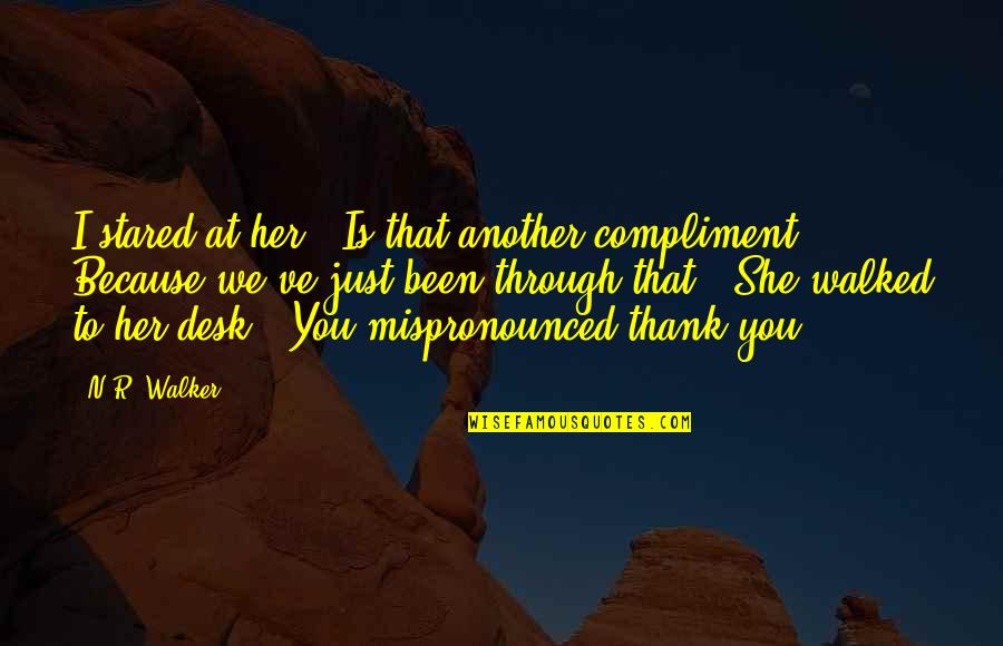 Newborough Parish Council Quotes By N.R. Walker: I stared at her. "Is that another compliment? Newborough Parish Council Quotes By N.R. Walker: I stared at her. "Is that another compliment?