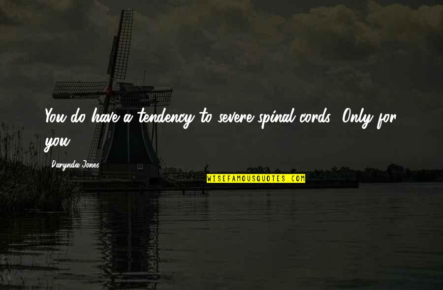Newbound Anti Inflammatory Quotes By Darynda Jones: You do have a tendency to severe spinal
