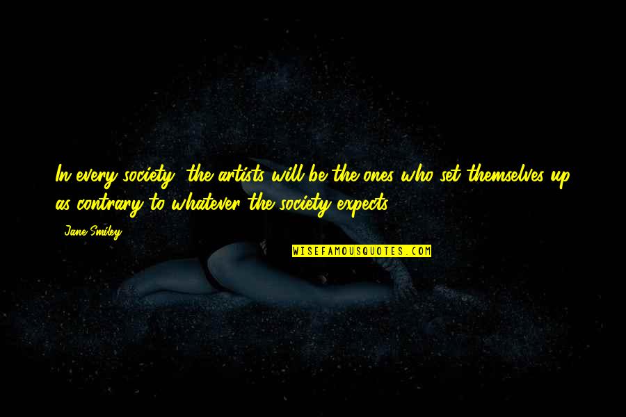 Newbound Anti Inflammatory Quotes By Jane Smiley: In every society, the artists will be the