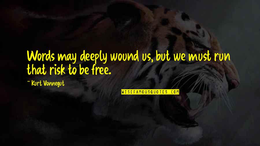 Newbound Anti Inflammatory Quotes By Kurt Vonnegut: Words may deeply wound us, but we must