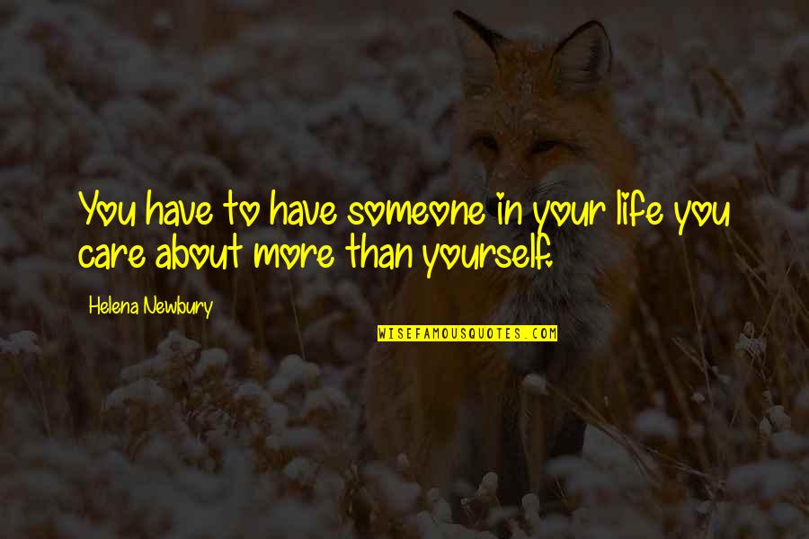 Newbury Quotes By Helena Newbury: You have to have someone in your life