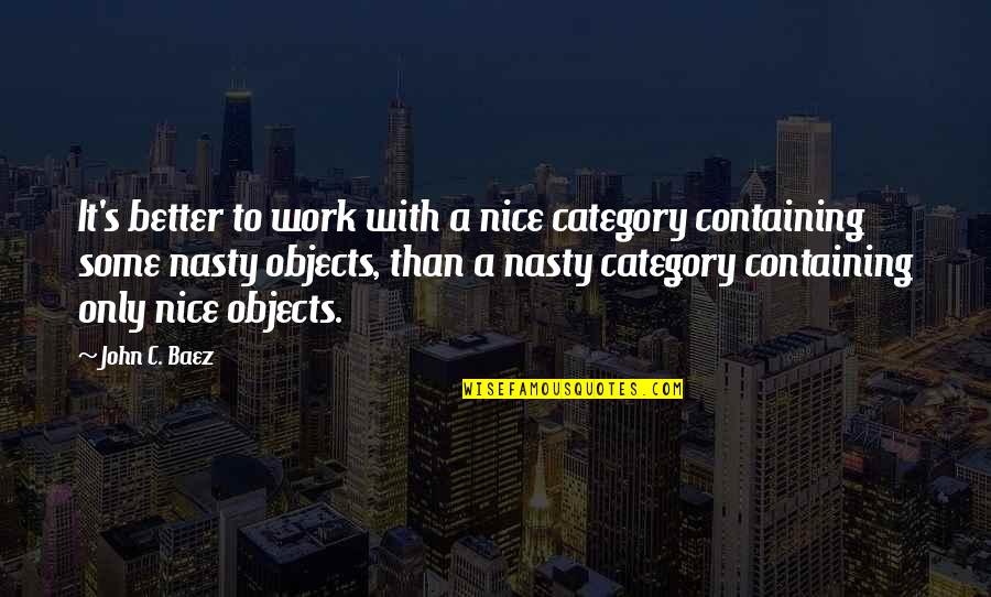 Newcastles Farmers Quotes By John C. Baez: It's better to work with a nice category