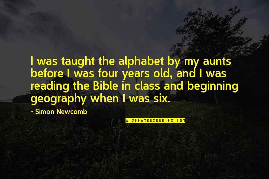 Newcomb Quotes By Simon Newcomb: I was taught the alphabet by my aunts