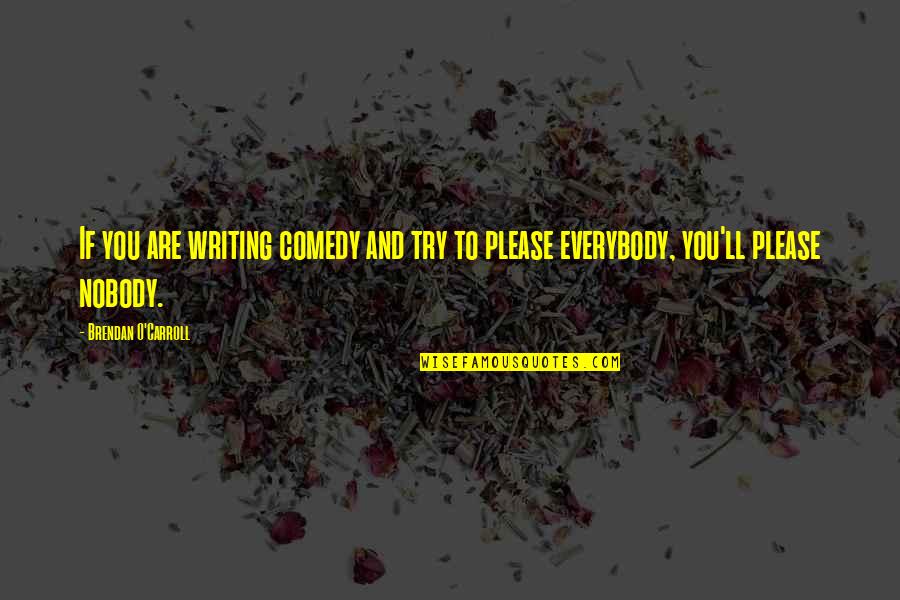 Newcombs Environmental Services Quotes By Brendan O'Carroll: If you are writing comedy and try to