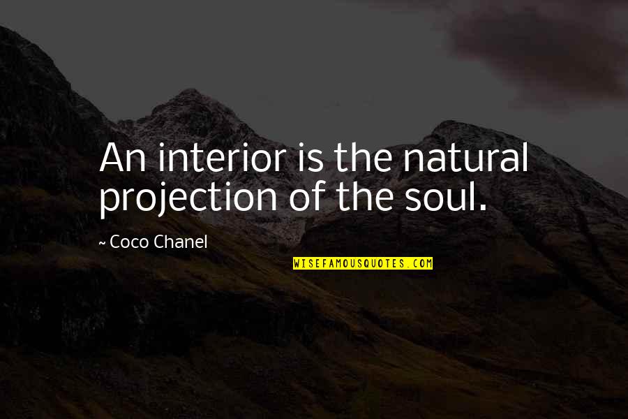 Newcomen Quotes By Coco Chanel: An interior is the natural projection of the