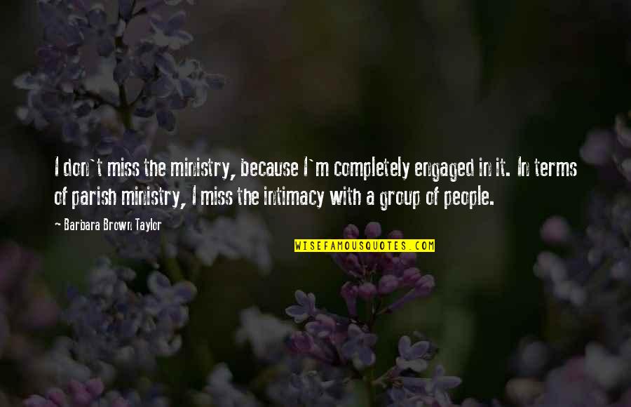 Newcomens Steam Quotes By Barbara Brown Taylor: I don't miss the ministry, because I'm completely