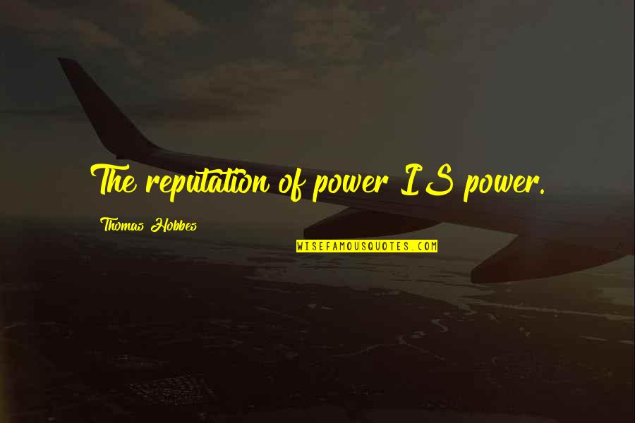 Newcomer Quotes By Thomas Hobbes: The reputation of power IS power.