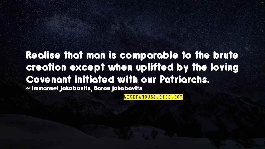 Newdow Case Quotes By Immanuel Jakobovits, Baron Jakobovits: Realise that man is comparable to the brute Newdow Case Quotes By Immanuel Jakobovits, Baron Jakobovits: Realise that man is comparable to the brute