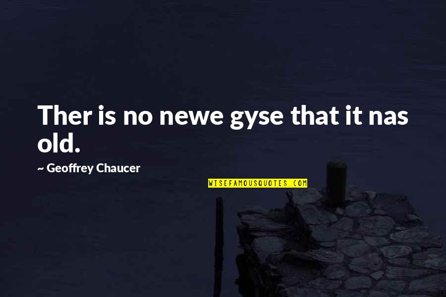 Newe Quotes By Geoffrey Chaucer: Ther is no newe gyse that it nas