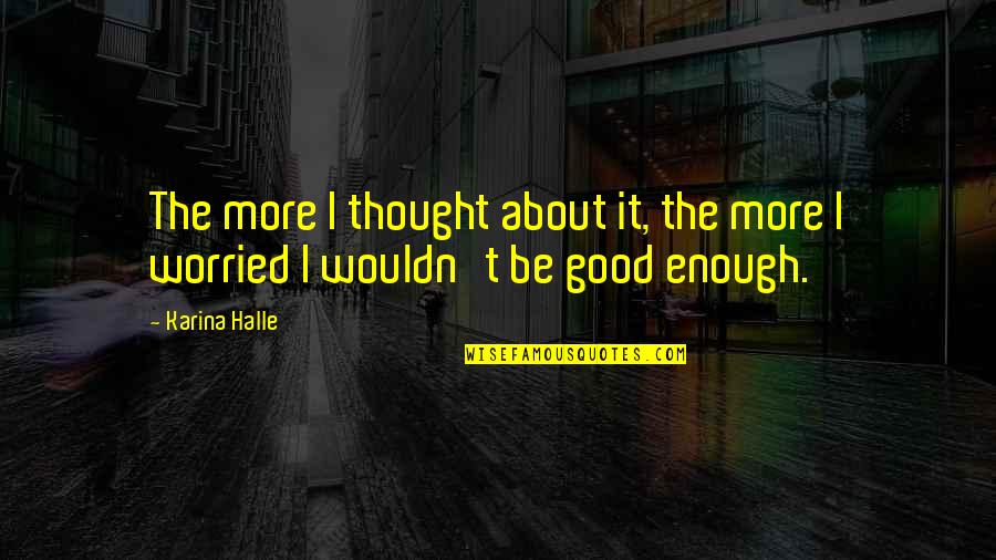 Newe Quotes By Karina Halle: The more I thought about it, the more