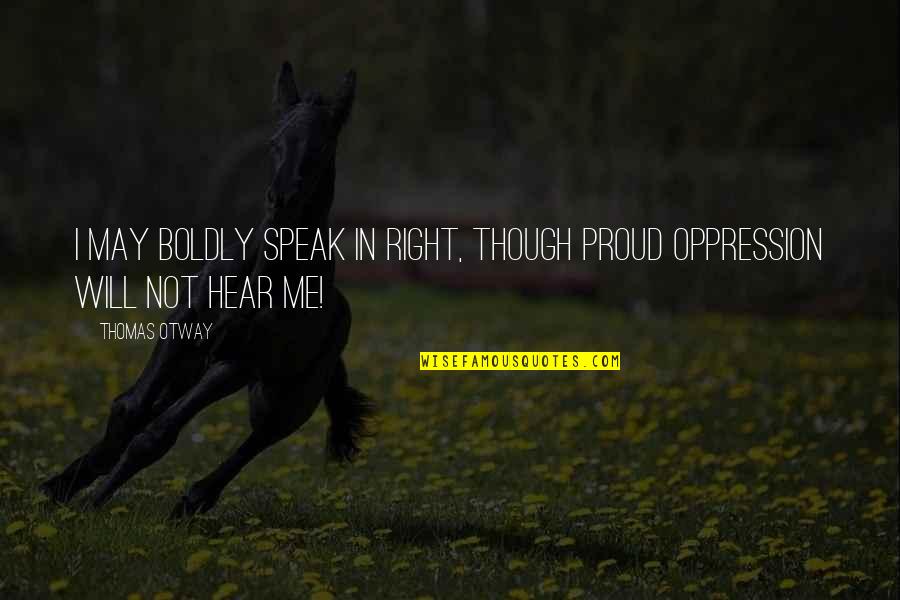 Newell Dwight Hillis Quotes By Thomas Otway: I may boldly speak In right, though proud