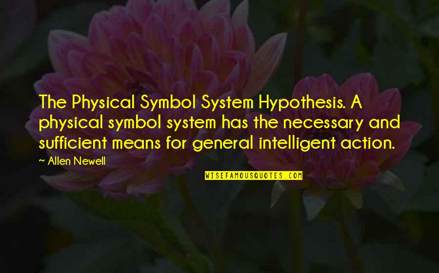 Newell Quotes By Allen Newell: The Physical Symbol System Hypothesis. A physical symbol