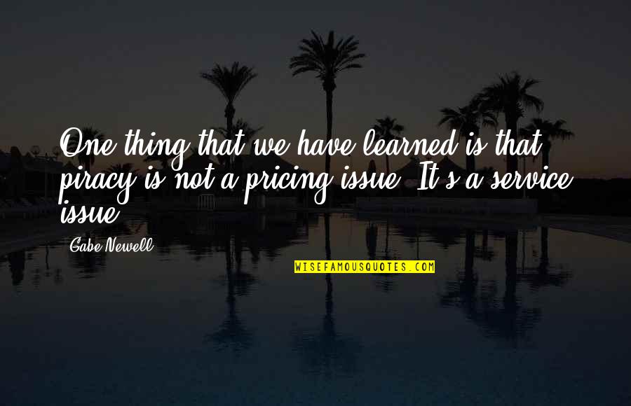 Newell Quotes By Gabe Newell: One thing that we have learned is that