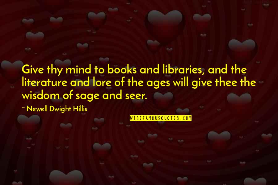 Newell Quotes By Newell Dwight Hillis: Give thy mind to books and libraries, and