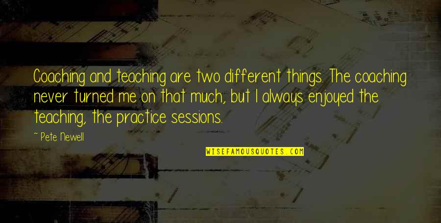 Newell Quotes By Pete Newell: Coaching and teaching are two different things. The