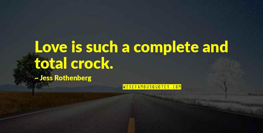 Newest 2012 Quotes By Jess Rothenberg: Love is such a complete and total crock.