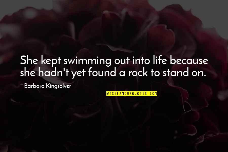 Newey And Eyre Quotes By Barbara Kingsolver: She kept swimming out into life because she Newey And Eyre Quotes By Barbara Kingsolver: She kept swimming out into life because she