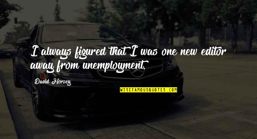 Newfest Film Quotes By David Horsey: I always figured that I was one new