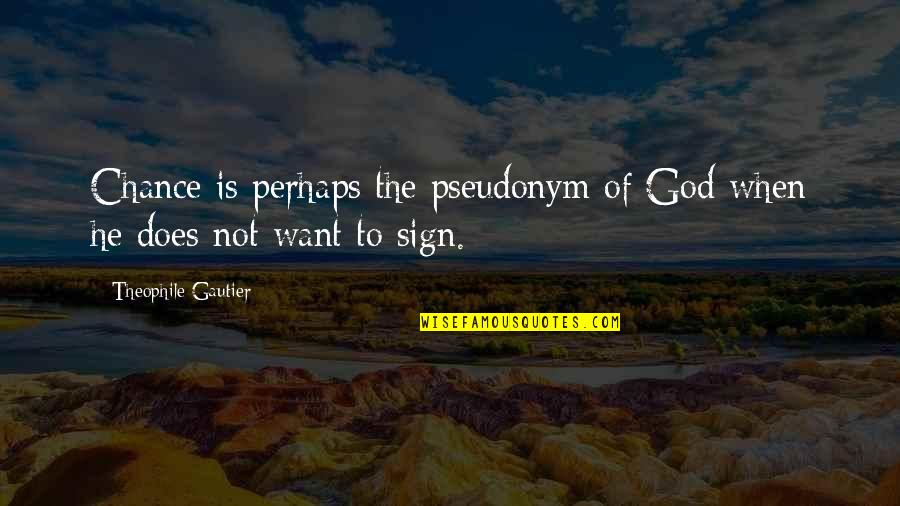 Newfest Quotes By Theophile Gautier: Chance is perhaps the pseudonym of God when