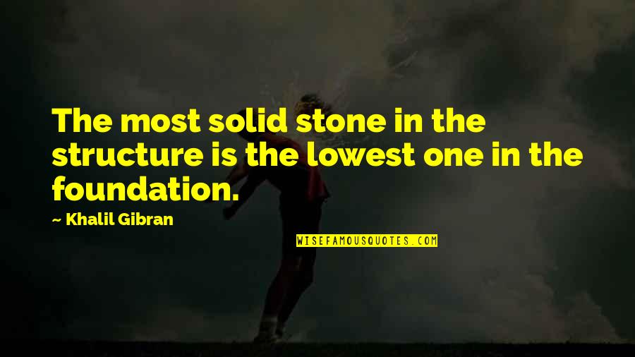 Newfie Quotes By Khalil Gibran: The most solid stone in the structure is
