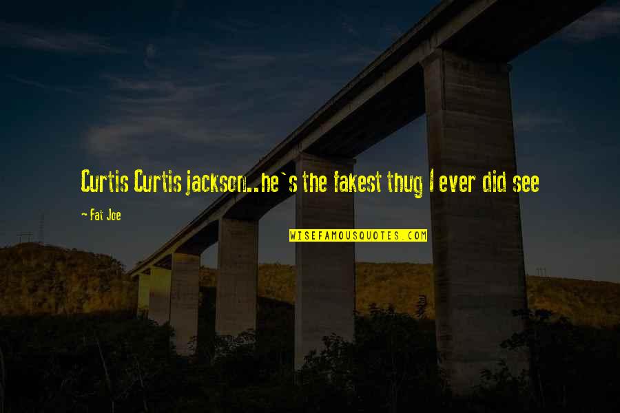 Newfie Slang Quotes By Fat Joe: Curtis Curtis jackson..he's the fakest thug I ever
