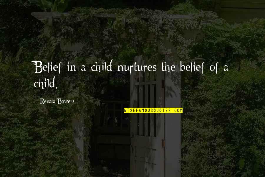Newfie Words Quotes By Renata Bowers: Belief in a child nurtures the belief of