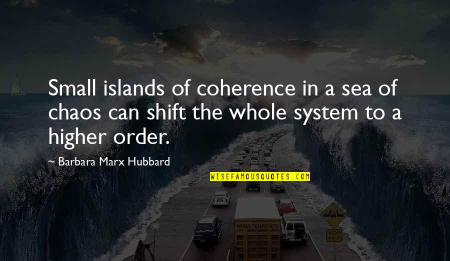 Newfound Quotes By Barbara Marx Hubbard: Small islands of coherence in a sea of