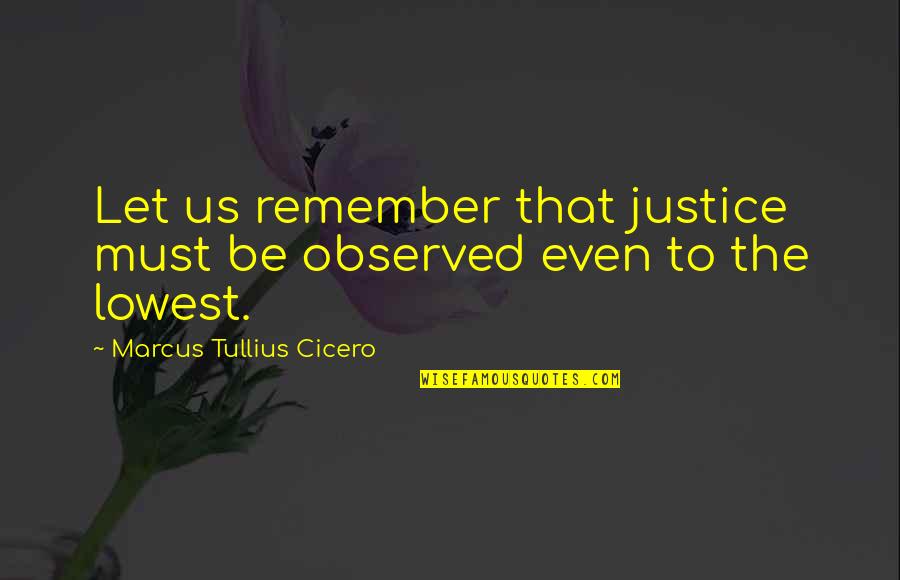 Newfound Quotes By Marcus Tullius Cicero: Let us remember that justice must be observed