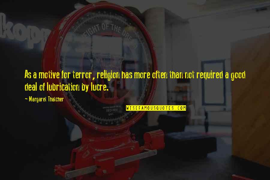 Newfoundland Inspirational Quotes By Margaret Thatcher: As a motive for terror, religion has more