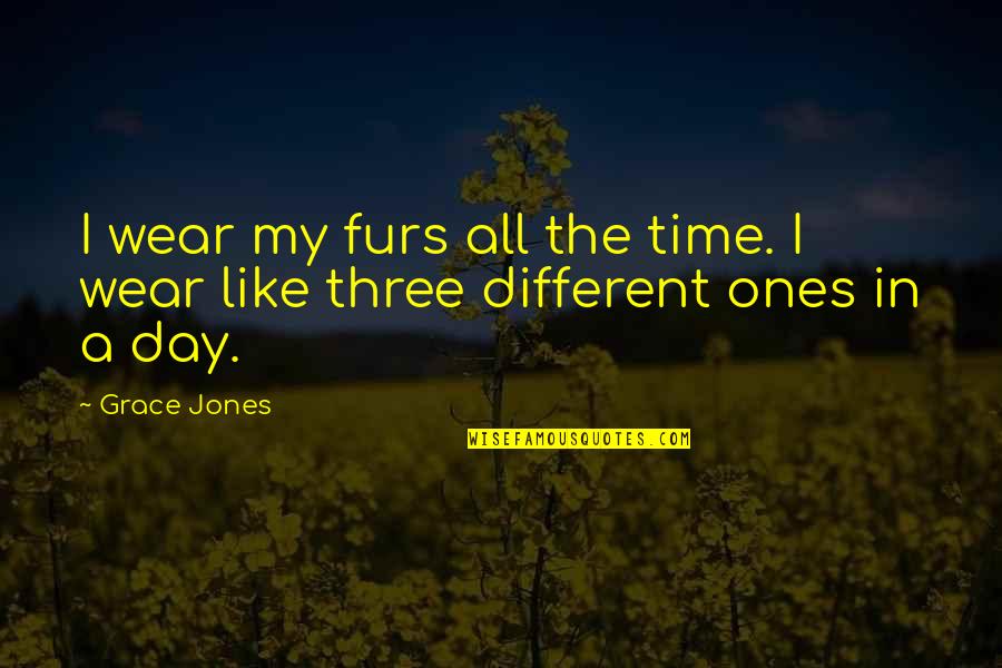 Newfoundlander Nederland Quotes By Grace Jones: I wear my furs all the time. I