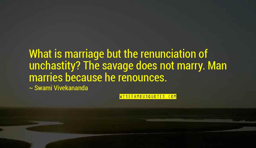 Newgate Prison Quotes By Swami Vivekananda: What is marriage but the renunciation of unchastity?