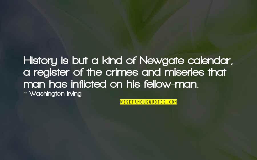 Newgate Quotes By Washington Irving: History is but a kind of Newgate calendar,