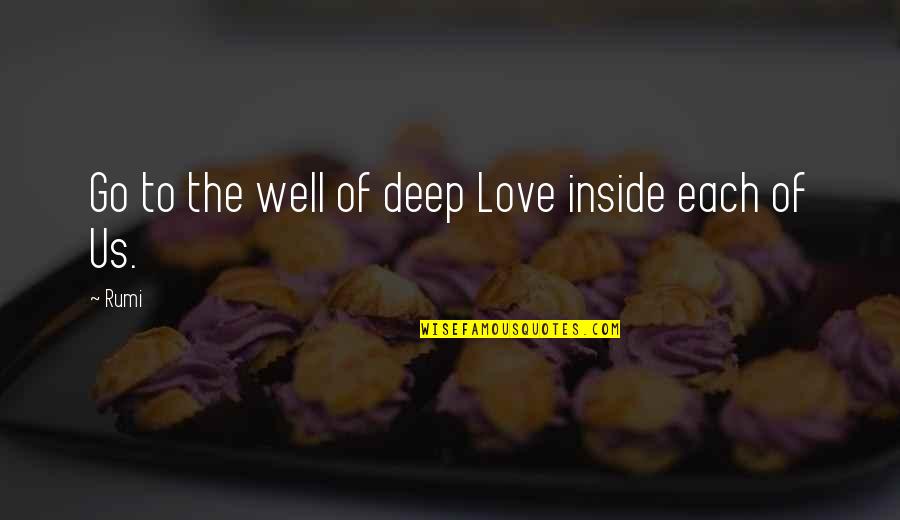 Newgate School Quotes By Rumi: Go to the well of deep Love inside